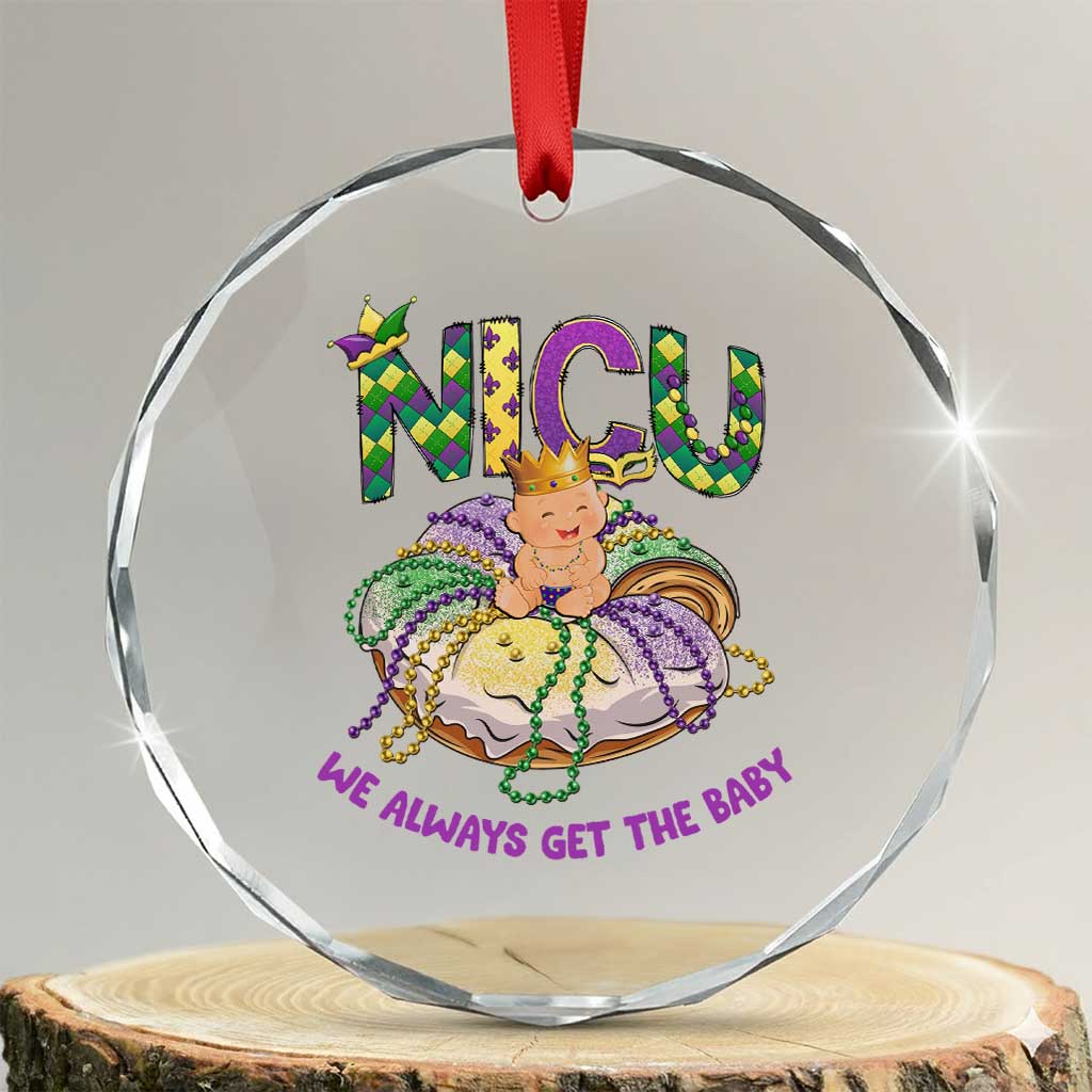 Funny NICU Nurse Mardi Gras Crystal Glass Ornament We Always Get The Baby King Cake TS11 Transparent Glass 3'' Circle Print Your Wear
