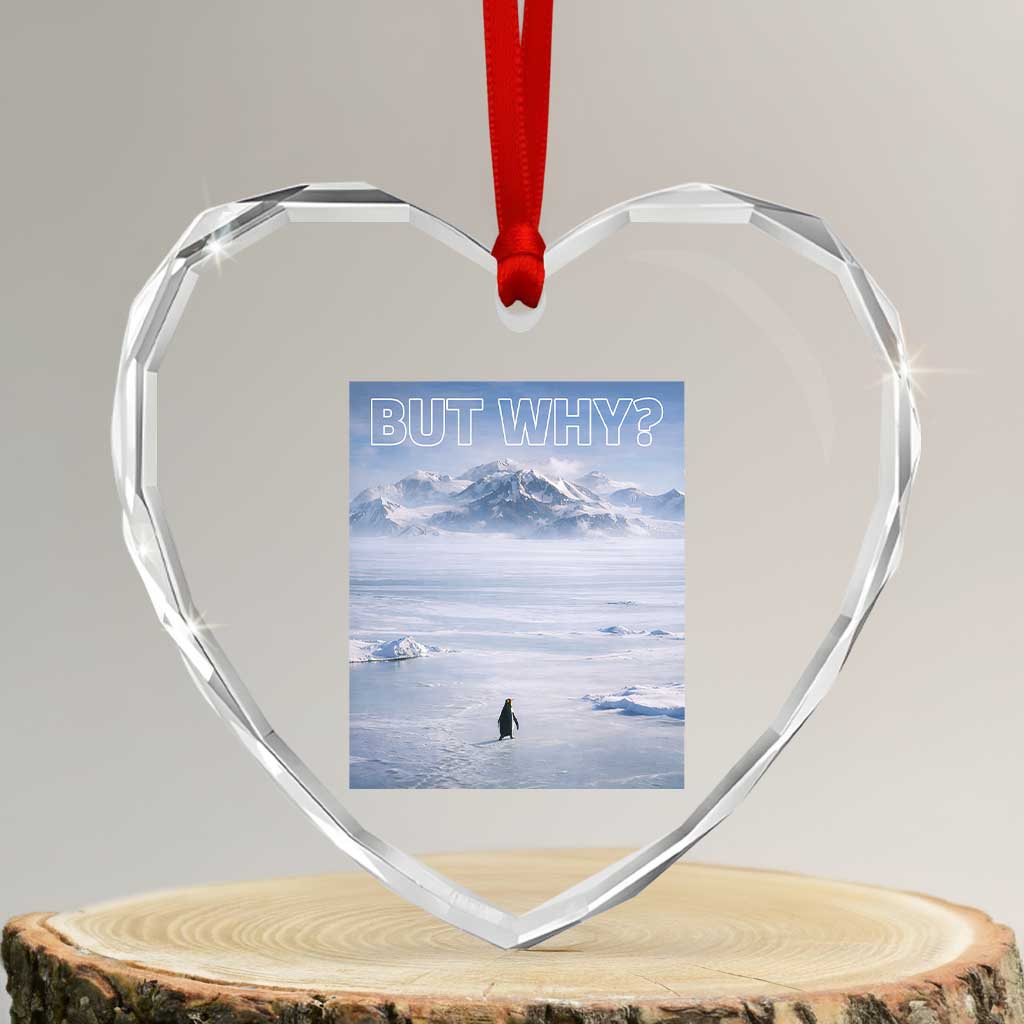 Funny Nihilist Penguin But Why Meme Heart Crystal Glass Ornament Existential Arctic Scene Icy Wilderness Quiet Thinkers TS02 Transparent Glass 3'' Heart Print Your Wear