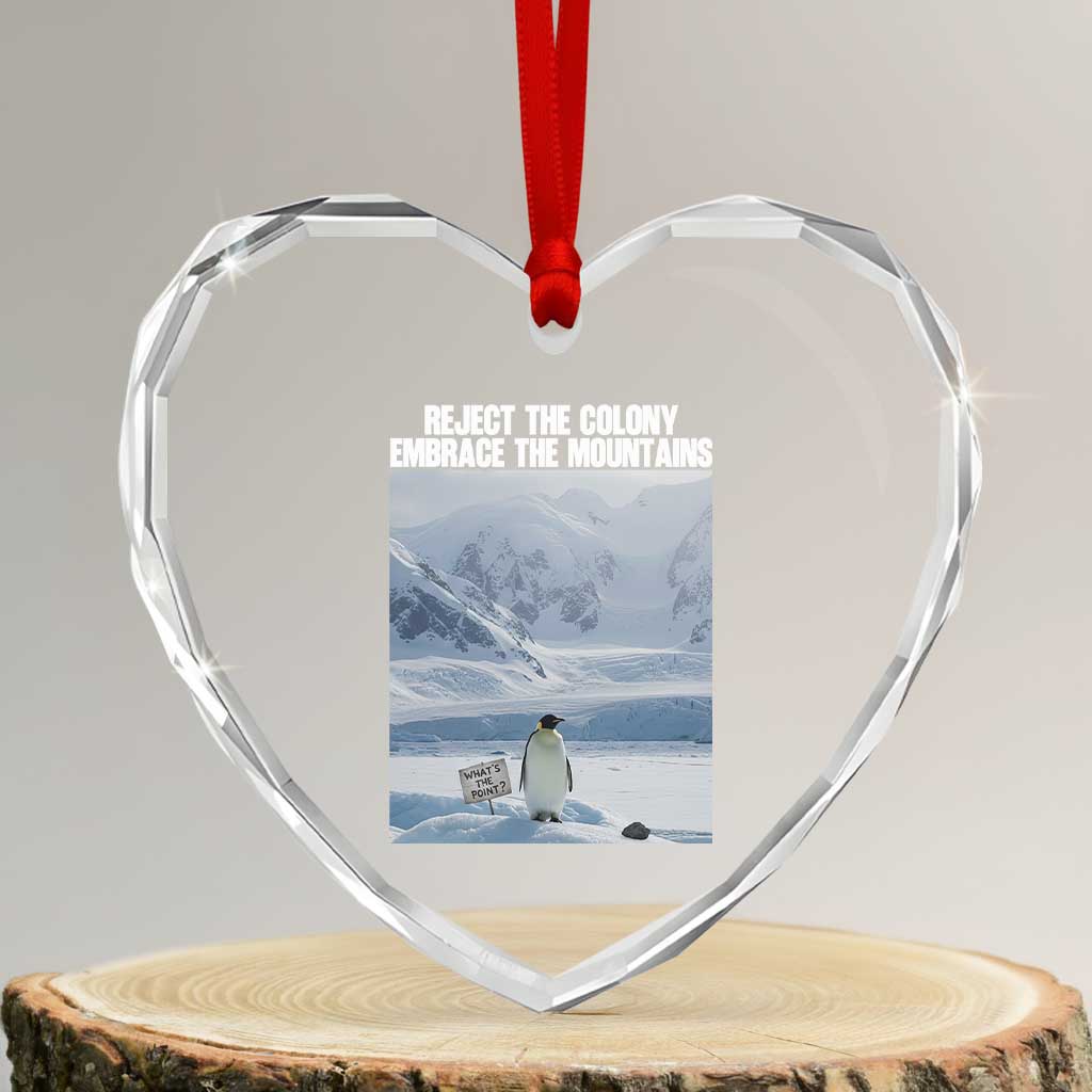 Funny Nihilist Penguin Existential Meme Heart Crystal Glass Ornament Reject the Colony Embrace the Mountains TS02 Transparent Glass 3'' Heart Print Your Wear