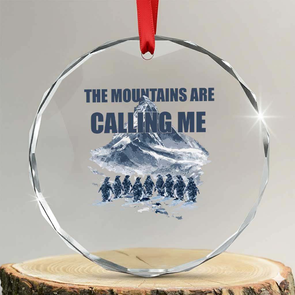 Funny Nihilist Penguin Hiking Crystal Glass Ornament The Mountains Are Calling Me TS14 Transparent Glass 3'' Circle Print Your Wear