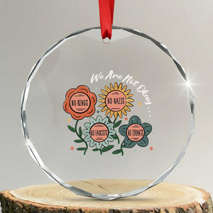 Funny No King No Fascists No Tyrants No Nazis Crystal Glass Ornament We Are Not Okay Vintage Flower TS11 Transparent Glass 3'' Circle Print Your Wear