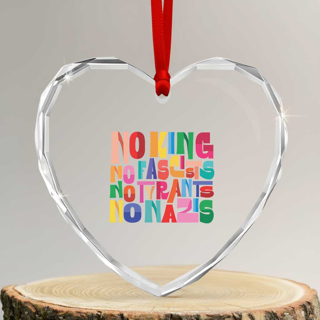 Funny No King No Fascists No Tyrants No Nazis Heart Crystal Glass Ornament Colorful Geometric TS11 Transparent Glass 3'' Heart Print Your Wear