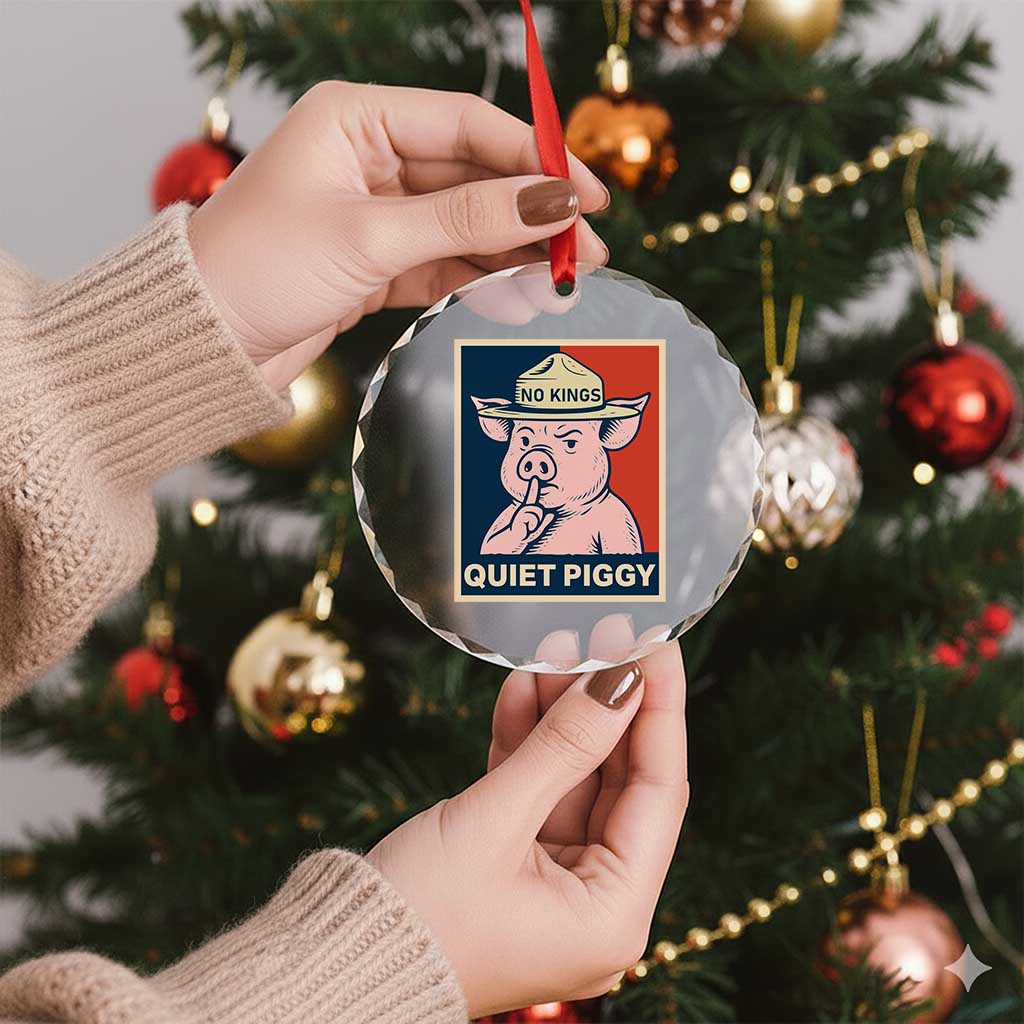 Funny No Kings Quiet Piggy Meme Crystal Glass Ornament Political Humor Gift TS12 Print Your Wear