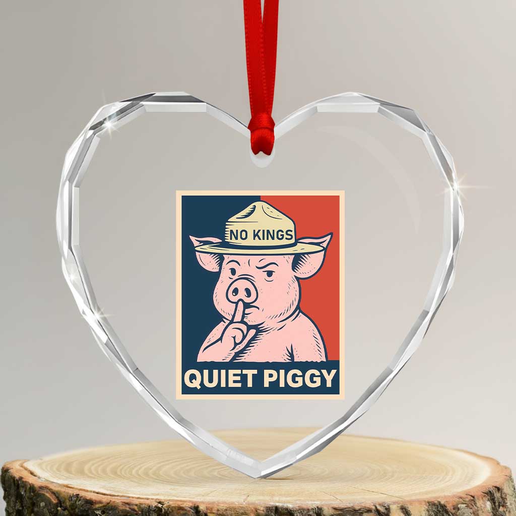 Funny No Kings Quiet Piggy Meme Heart Crystal Glass Ornament Political Humor Gift TS12 Transparent Glass 3'' Heart Print Your Wear