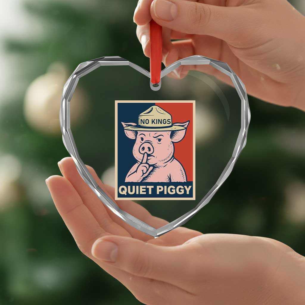 Funny No Kings Quiet Piggy Meme Heart Crystal Glass Ornament Political Humor Gift TS12 Print Your Wear