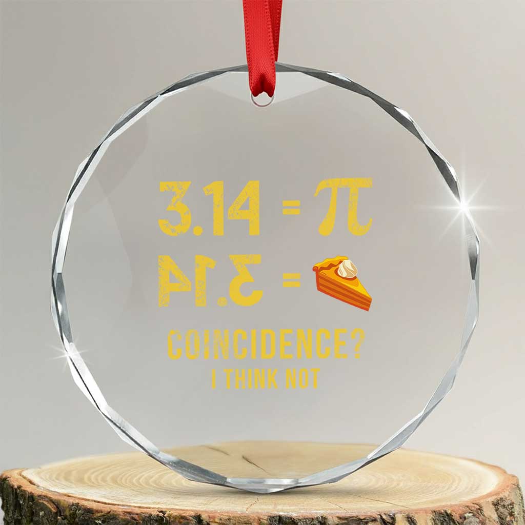 Funny Number Pi Crystal Glass Ornament Pi 3.14 Equal Pie Coincidence I Think Not Math Pun TS02 Transparent Glass 3'' Circle Print Your Wear