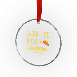 Funny Number Pi Crystal Glass Ornament Pi 3.14 Equal Pie Coincidence I Think Not Math Pun TS02 Print Your Wear