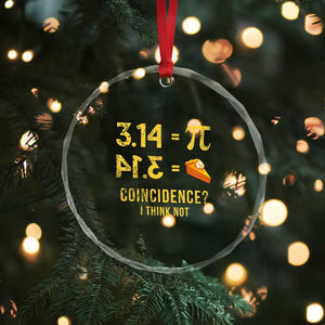 Funny Number Pi Crystal Glass Ornament Pi 3.14 Equal Pie Coincidence I Think Not Math Pun TS02 Print Your Wear