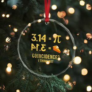 Funny Number Pi Crystal Glass Ornament Pi 3.14 Equal Pie Coincidence I Think Not Math Pun TS02 Print Your Wear