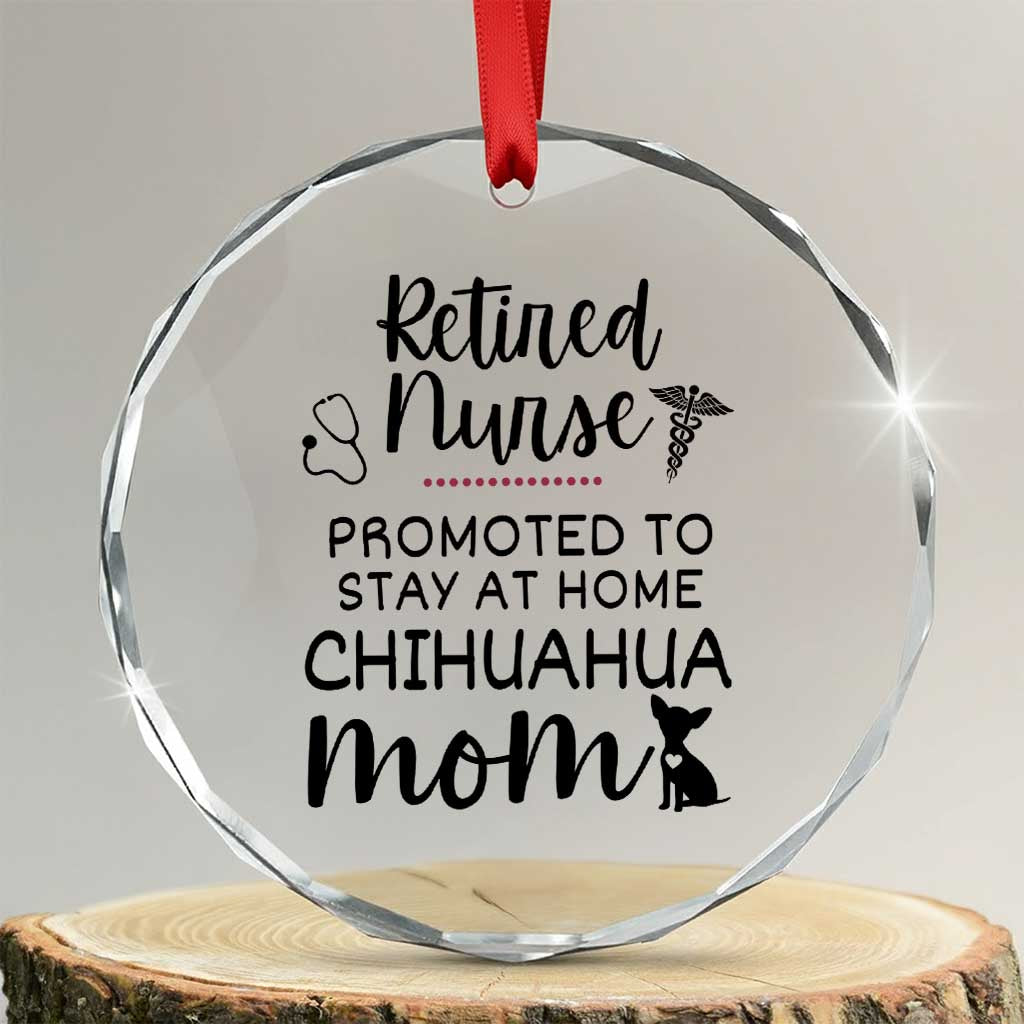 Funny Nurse Retirement Chihuahua Dog Mom Gift Crystal Glass Ornament Promoted To Stay At Home TS12 Transparent Glass 3'' Circle Print Your Wear