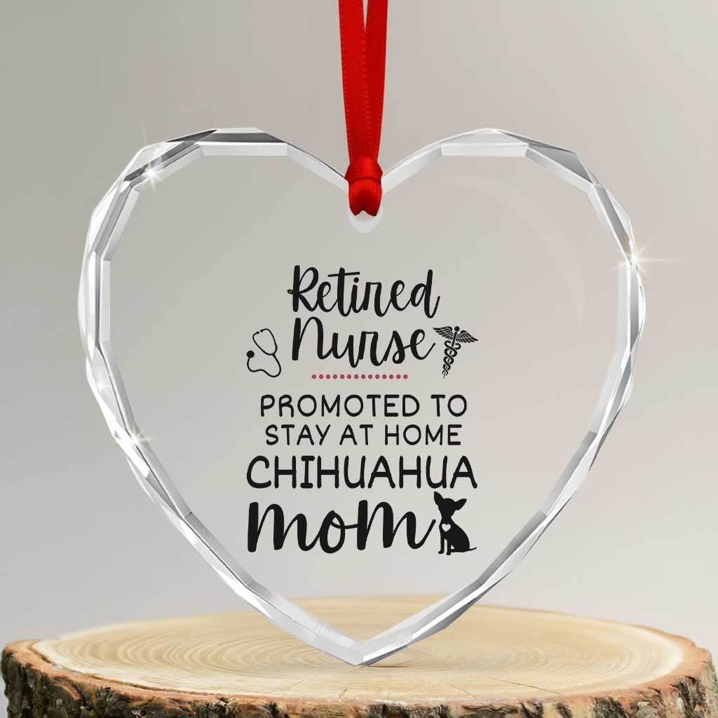 Funny Nurse Retirement Chihuahua Dog Mom Gift Heart Crystal Glass Ornament Promoted To Stay At Home TS12 Transparent Glass 3'' Heart Print Your Wear