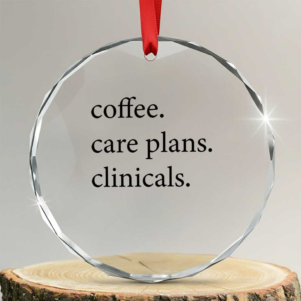 Funny Nursing School Life Crystal Glass Ornament Coffee Care Plans And Clinicals TS12 Transparent Glass 3'' Circle Print Your Wear