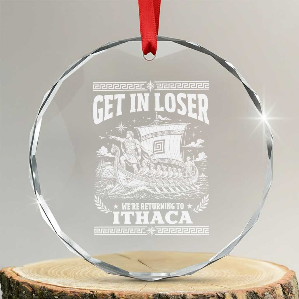 Funny Odysseus Get In Loser Returning To Ithaca Crystal Glass Ornament Epic Odyssey Meme Greek Mythology Humor TS02 Transparent Glass 3'' Circle Print Your Wear