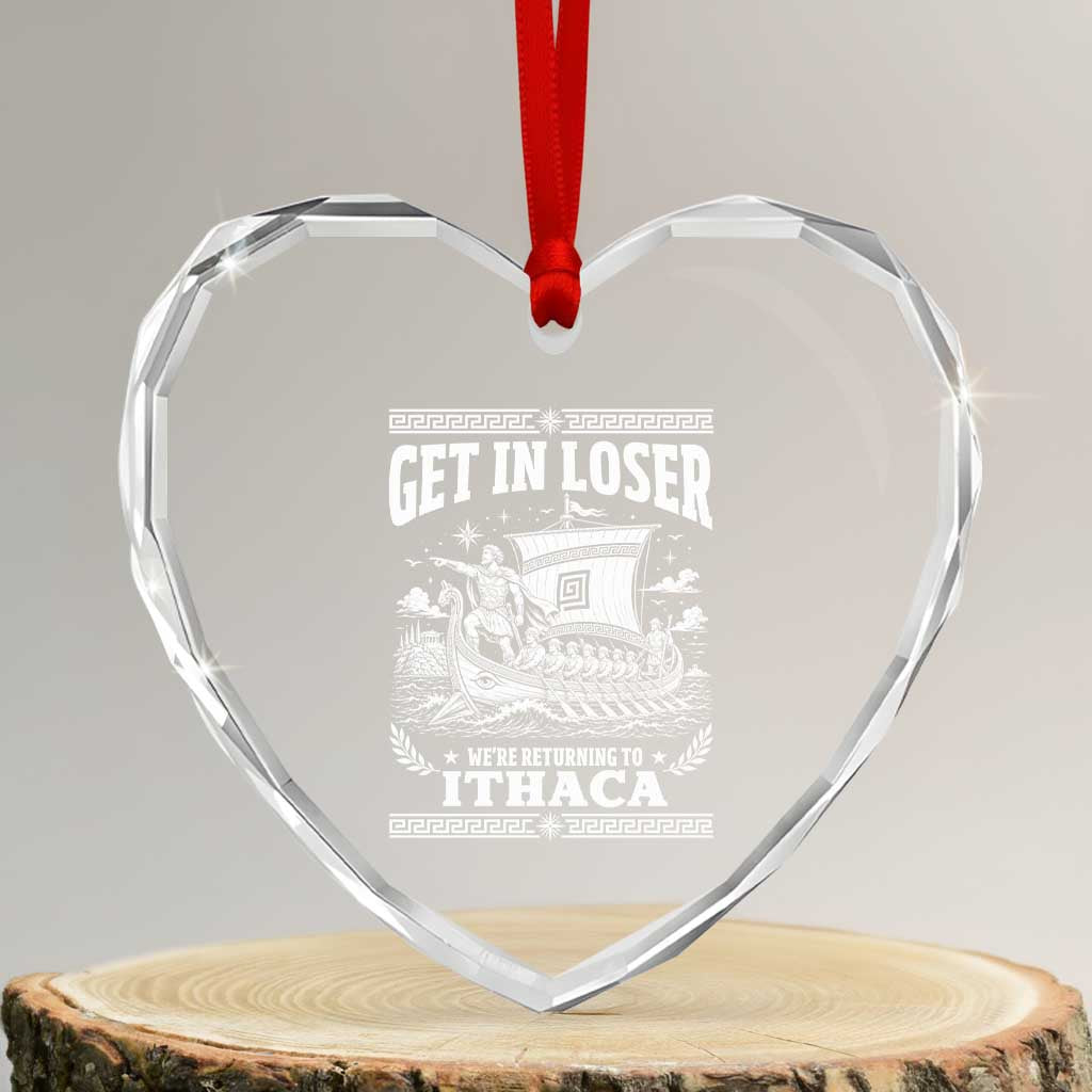 Funny Odysseus Get In Loser Returning To Ithaca Heart Crystal Glass Ornament Epic Odyssey Meme Greek Mythology Humor TS02 Transparent Glass 3'' Heart Print Your Wear