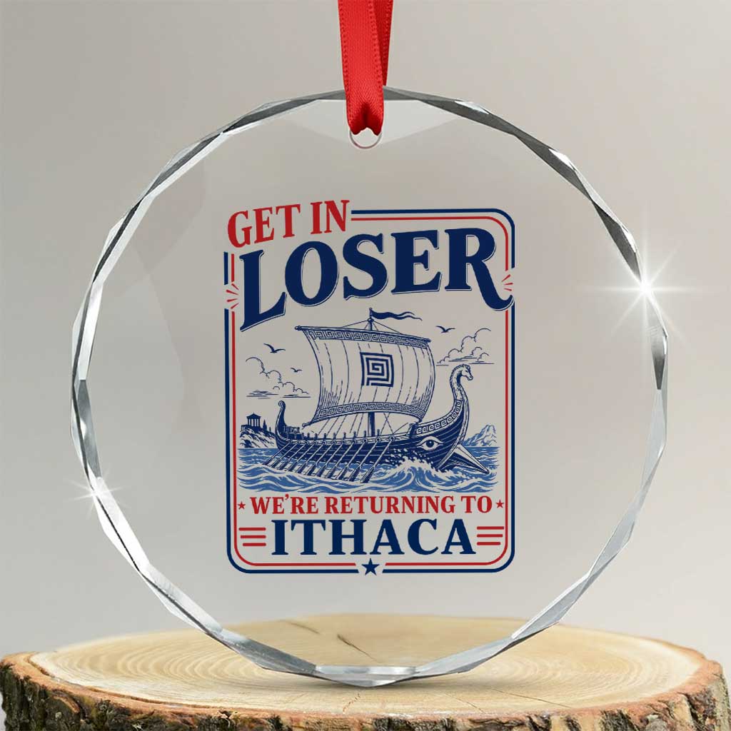 Funny Odysseus Journey Epic Odyssey Parody Crystal Glass Ornament Retro Get In Loser Returning To Ithaca Greek Mythology Meme TS02 Transparent Glass 3'' Circle Print Your Wear