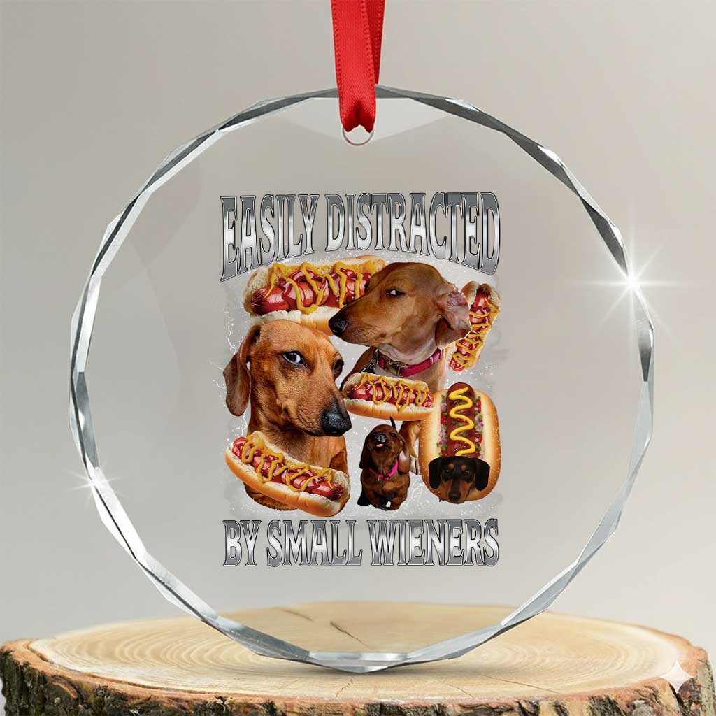 Funny Offensive Dachshund Crystal Glass Ornament Easily Distracted By Small Wieners Bootleg Meme TS10 Transparent Glass 3'' Circle Print Your Wear