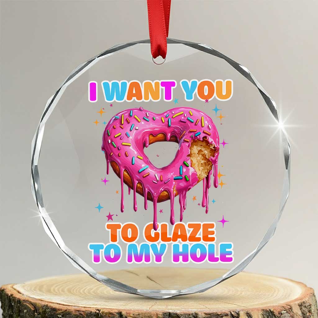 Funny Offensive Embarrassing Crystal Glass Ornament I Want You to Glaze My Hole Adult Humor Donut - Print Your Wear