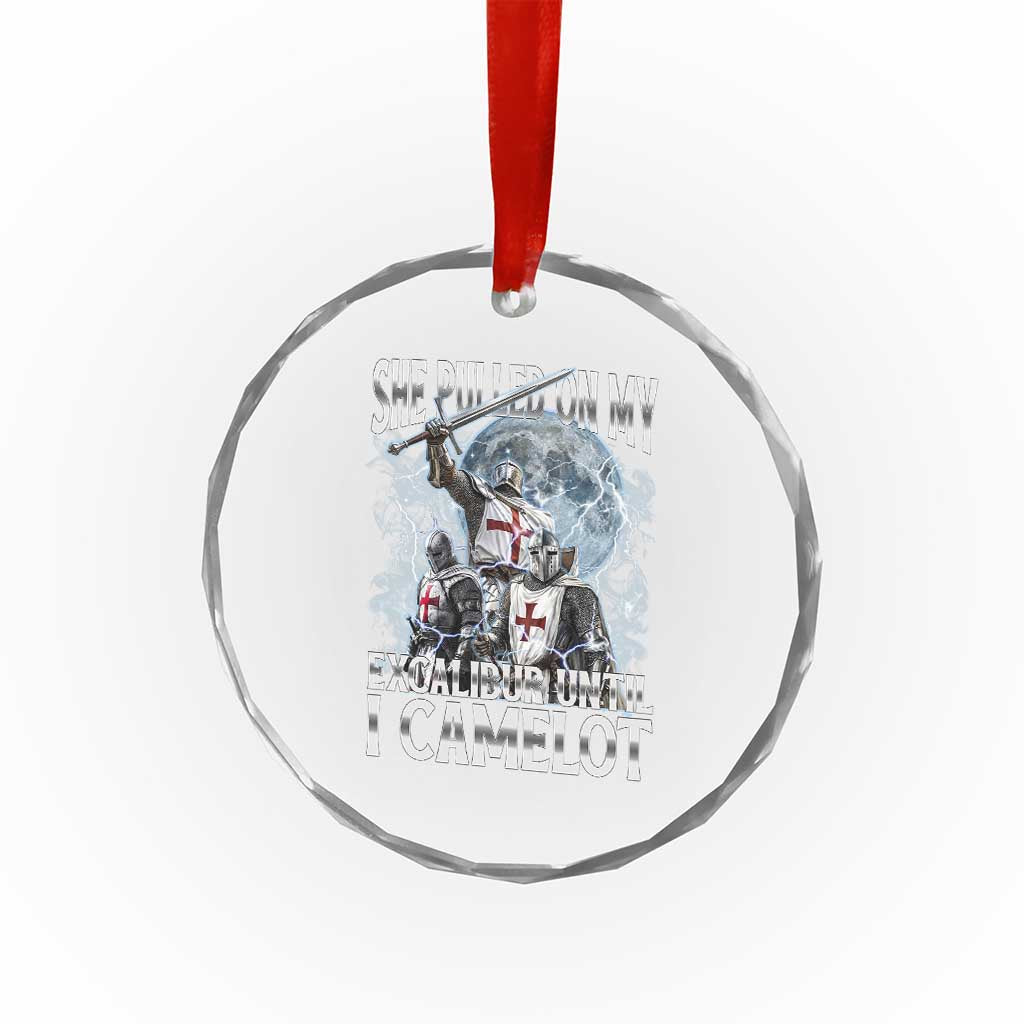 Funny Offensive Knight Meme Crystal Glass Ornament She Pulled On My Excalibur Bootleg TS10 Print Your Wear