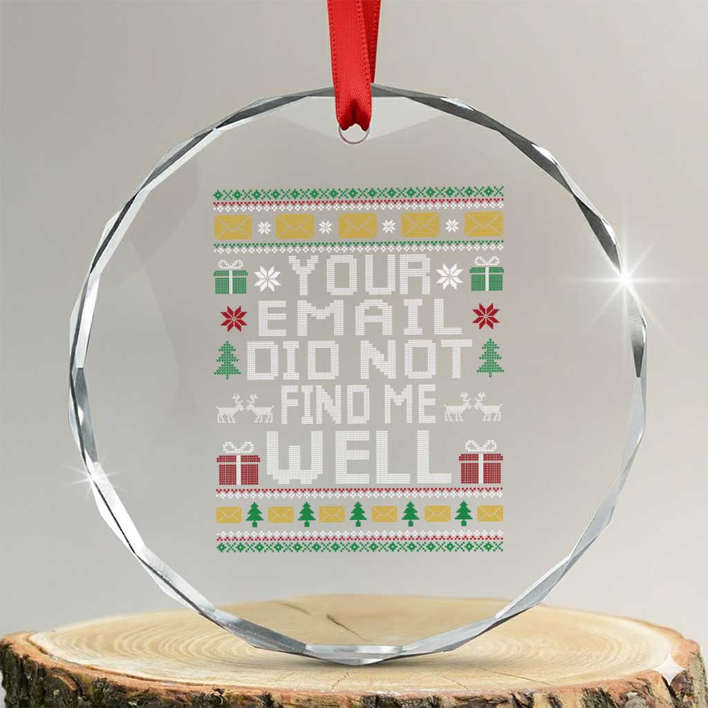 Funny Office Christmas Crystal Glass Ornament Your Email Did Not Find Me Well Holiday Work TS11 Transparent Glass 3'' Circle Print Your Wear