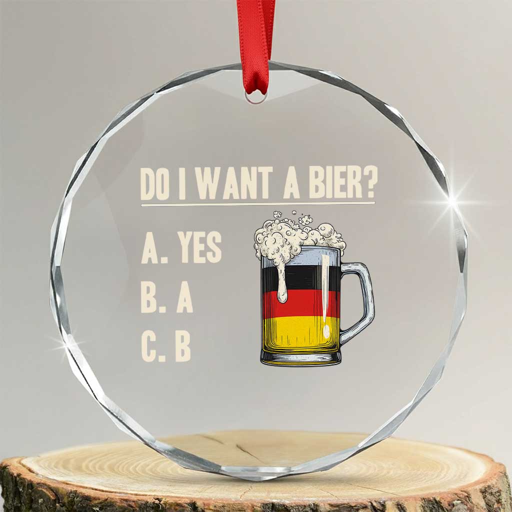 Funny Oktoberfest Crystal Glass Ornament Do I Want A Bier Sarcastic Drinking German Flag TS10 Transparent Glass 3'' Circle Print Your Wear