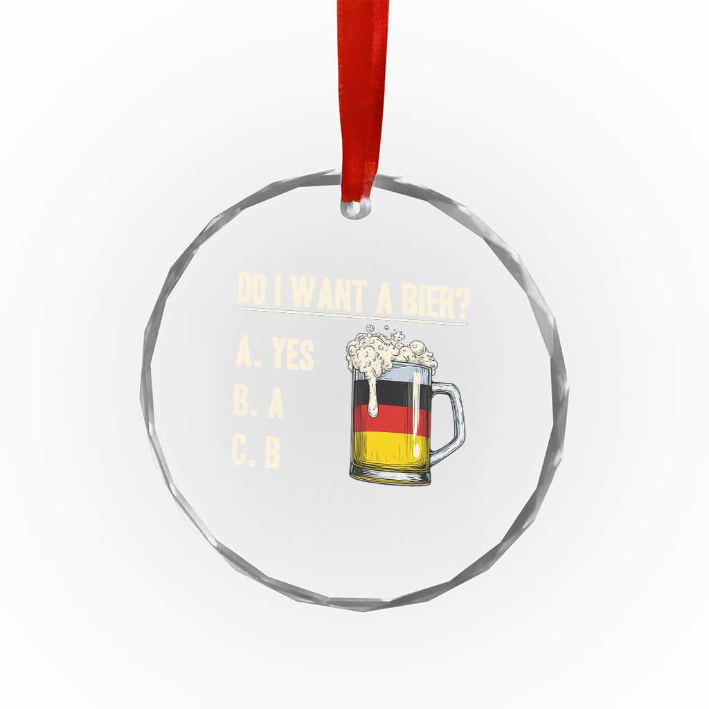 Funny Oktoberfest Crystal Glass Ornament Do I Want A Bier Sarcastic Drinking German Flag TS10 Transparent Glass 3'' Circle Print Your Wear