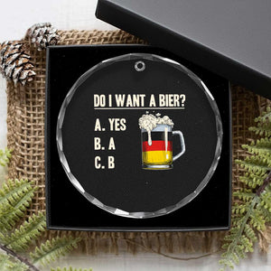Funny Oktoberfest Crystal Glass Ornament Do I Want A Bier Sarcastic Drinking German Flag TS10 Print Your Wear