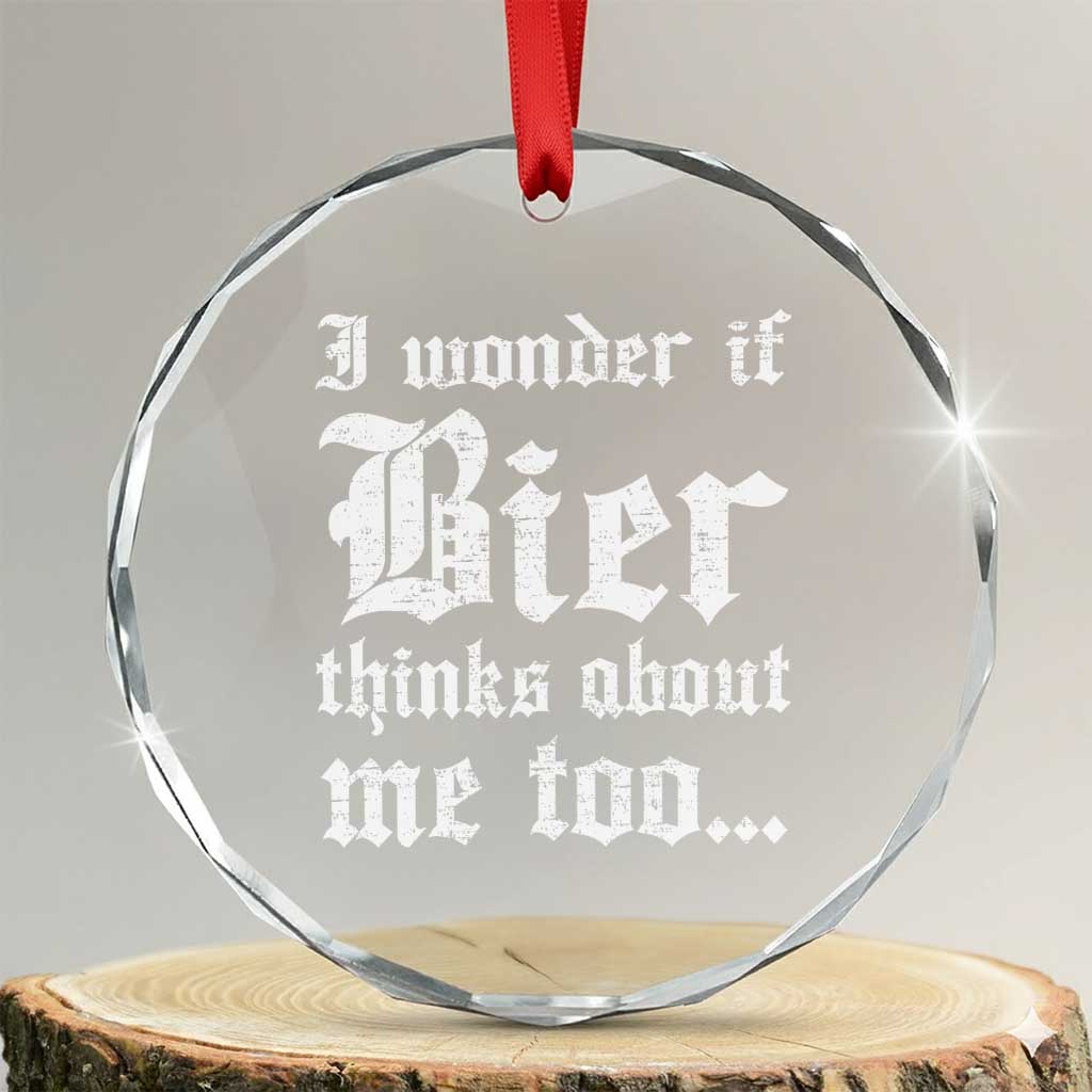 Funny Oktoberfest Crystal Glass Ornament I Wonder If Bier Thinks About Me Too Sarcastic Drinking TS10 Transparent Glass 3'' Circle Print Your Wear