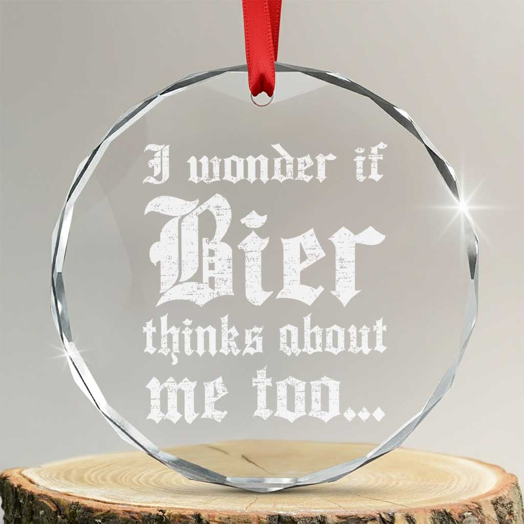 Funny Oktoberfest Crystal Glass Ornament I Wonder If Bier Thinks About Me Too Sarcastic Drinking TS10 Transparent Glass 3'' Circle Print Your Wear