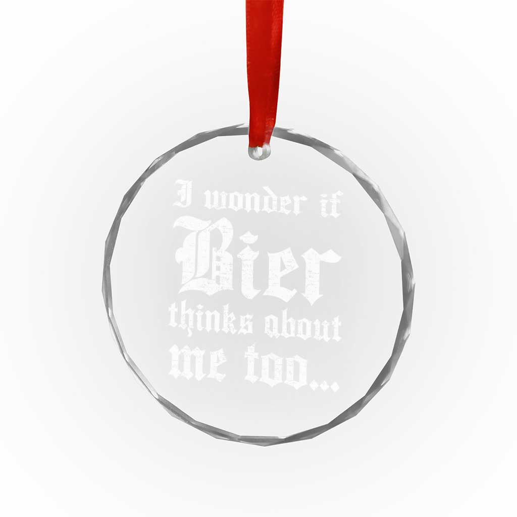 Funny Oktoberfest Crystal Glass Ornament I Wonder If Bier Thinks About Me Too Sarcastic Drinking TS10 Transparent Glass 3'' Circle Print Your Wear