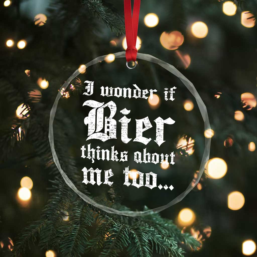Funny Oktoberfest Crystal Glass Ornament I Wonder If Bier Thinks About Me Too Sarcastic Drinking TS10 Print Your Wear