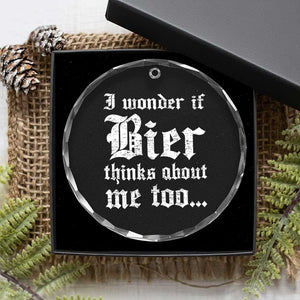 Funny Oktoberfest Crystal Glass Ornament I Wonder If Bier Thinks About Me Too Sarcastic Drinking TS10 Print Your Wear