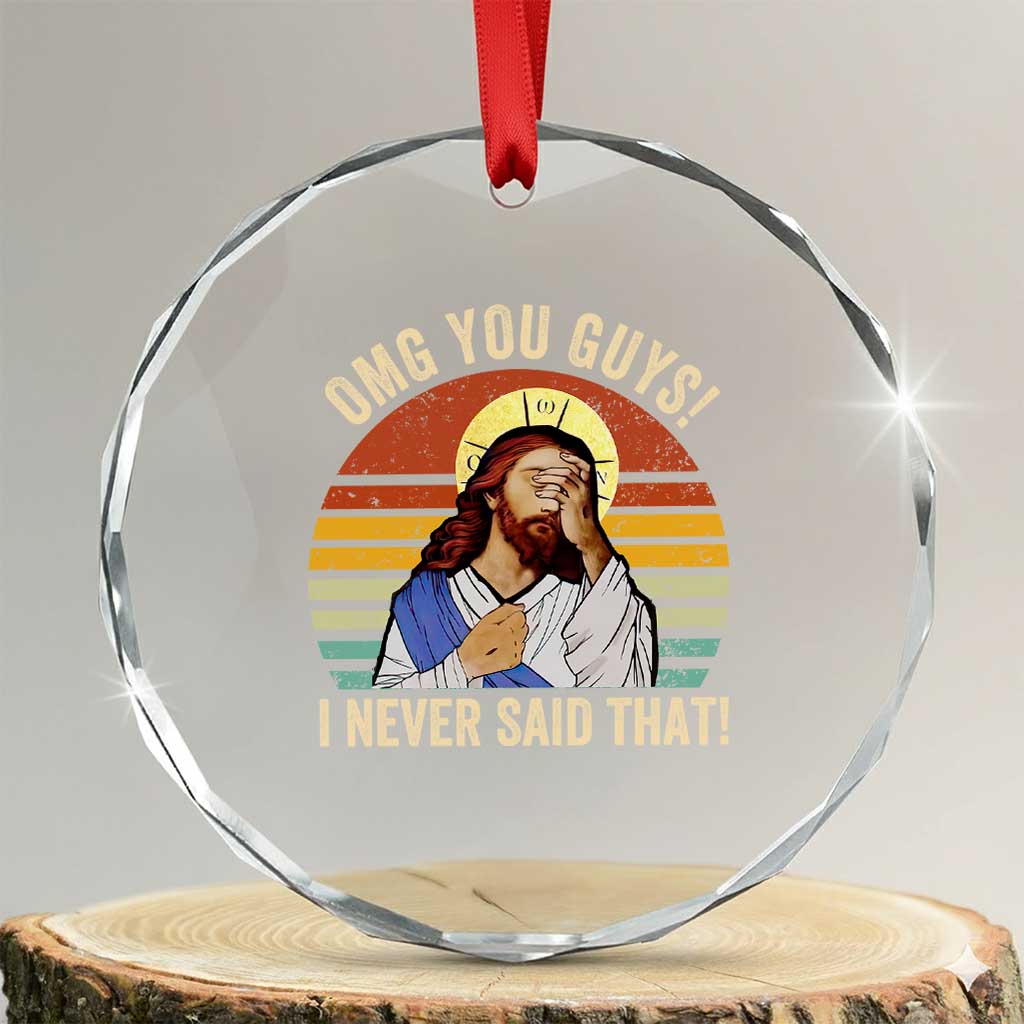 Funny OMG You Guys I Never Said That Crystal Glass Ornament Retro Christian Relegious TS11 Transparent Glass 3'' Circle Print Your Wear
