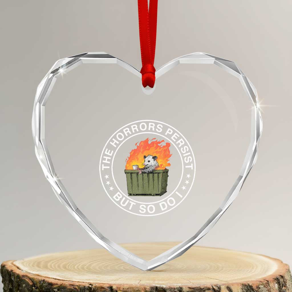 Funny Opossum Heart Crystal Glass Ornament The Horrors Persist But So Do I Lil Dumpster Fire TS11 Transparent Glass 3'' Heart Print Your Wear