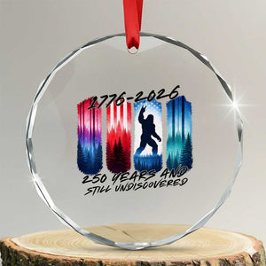 Funny Patriotic Bigfoot Crystal Glass Ornament 250 Years And Still Undiscovered TS12 Transparent Glass 3'' Circle Print Your Wear