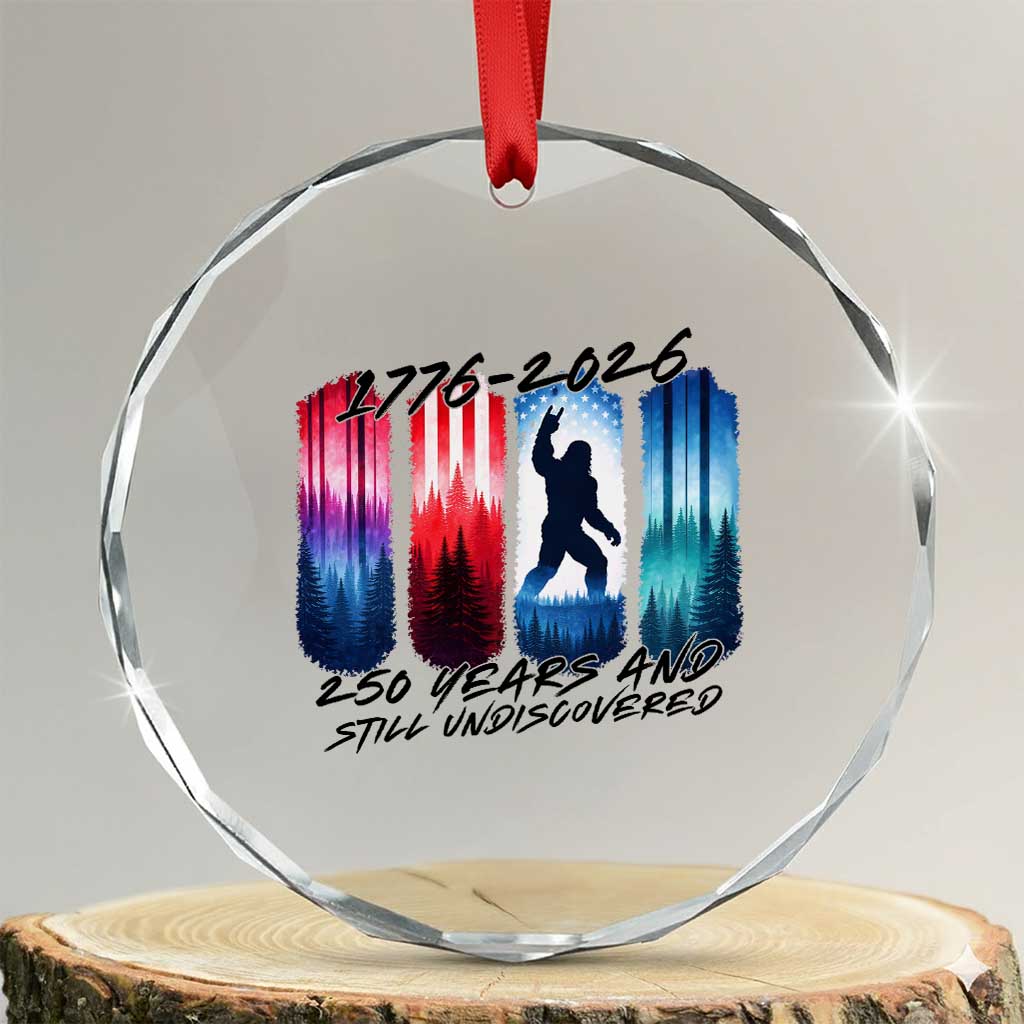 Funny Patriotic Bigfoot Crystal Glass Ornament 250 Years And Still Undiscovered TS12 Transparent Glass 3'' Circle Print Your Wear