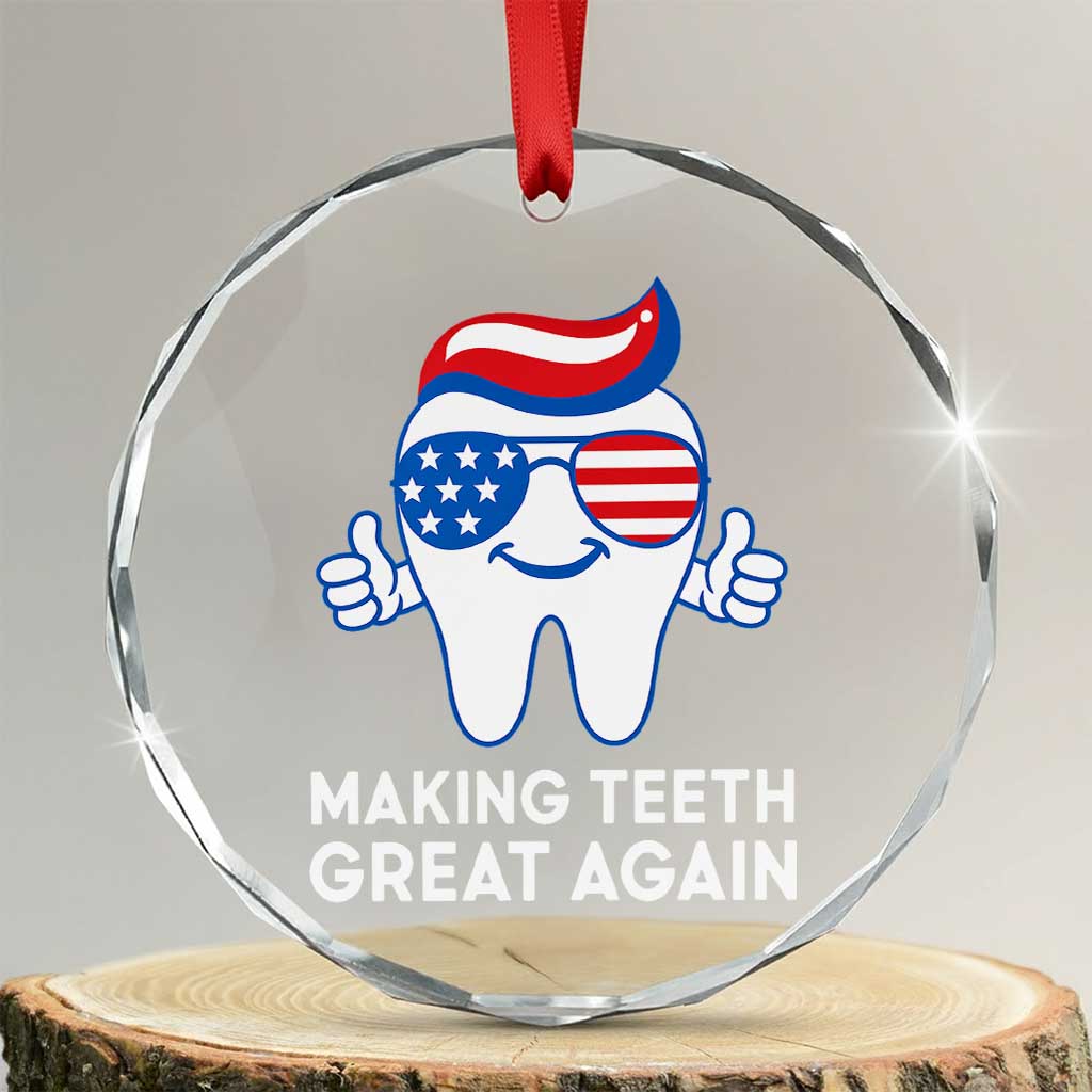 Funny Patriotic Dentist Crystal Glass Ornament Making Teeth Great Again America Oral Health Toothpaste Hair TS02 Transparent Glass 3'' Circle Print Your Wear
