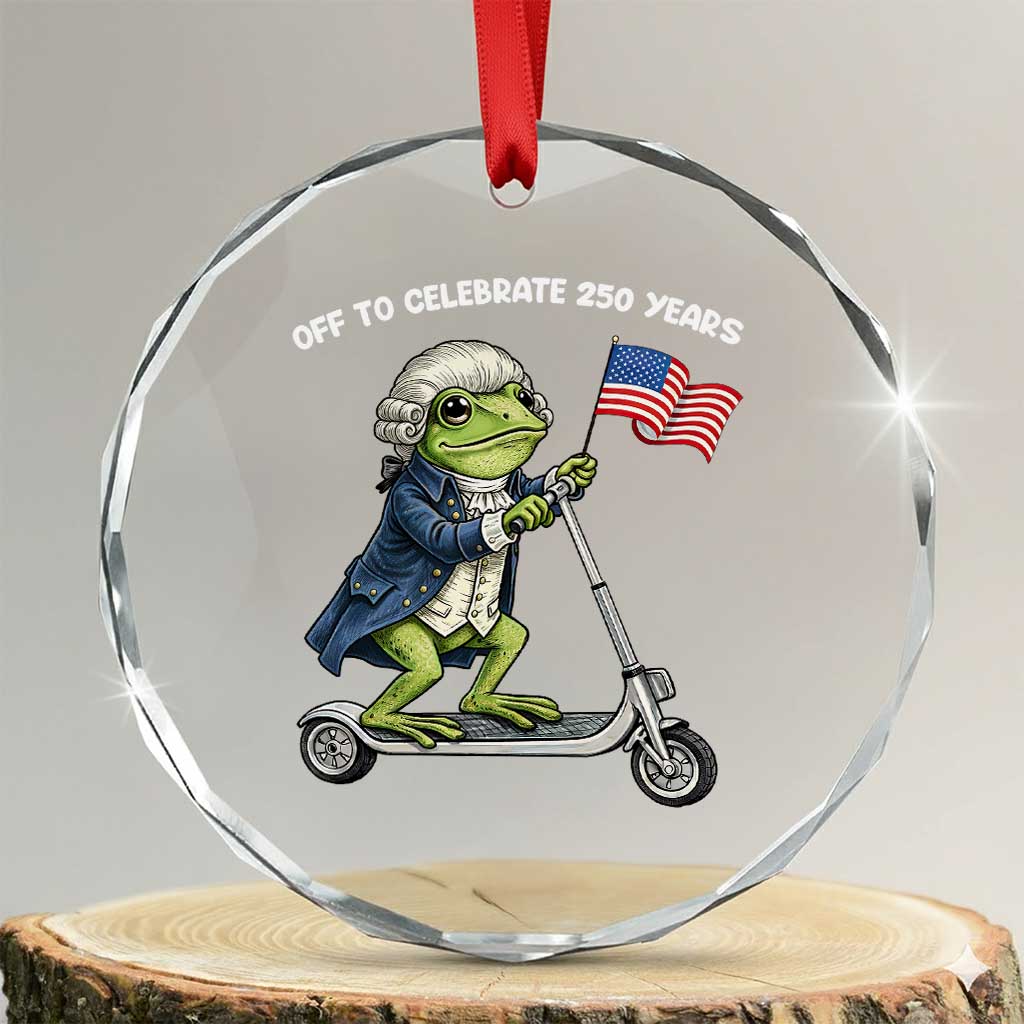 Funny Patriotic Frog Crystal Glass Ornament Off To Celebrate 250 Years Of Freedom TS12 Transparent Glass 3'' Circle Print Your Wear