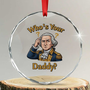 Funny Patriotic George Washington Crystal Glass Ornament Who Is Your Daddy TS12 Transparent Glass 3'' Circle Print Your Wear
