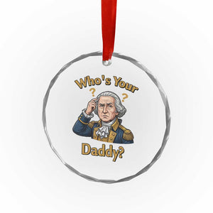 Funny Patriotic George Washington Crystal Glass Ornament Who Is Your Daddy TS12 Print Your Wear