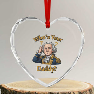 Funny Patriotic George Washington Heart Crystal Glass Ornament Who Is Your Daddy TS12 Transparent Glass 3'' Heart Print Your Wear