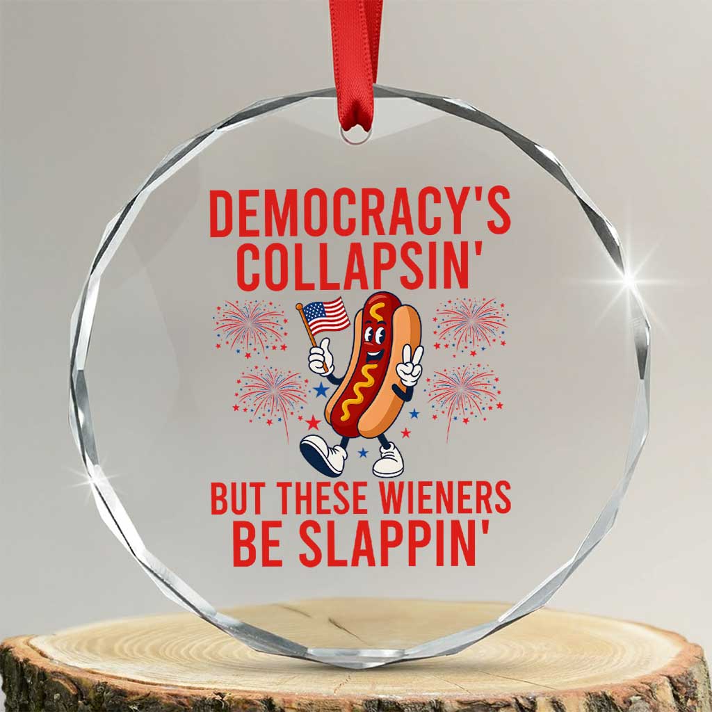 Funny Patriotic Hotdog Cartoon 4th of July Fireworks Crystal Glass Ornament Democracys Collapsin But These Wieners Be Slappin TS02 Transparent Glass 3'' Circle Print Your Wear