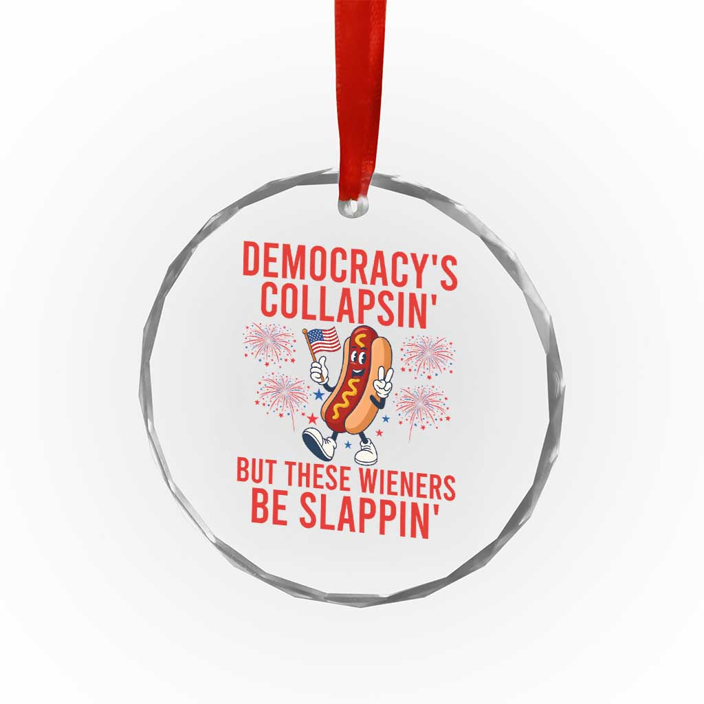 Funny Patriotic Hotdog Cartoon 4th of July Fireworks Crystal Glass Ornament Democracys Collapsin But These Wieners Be Slappin