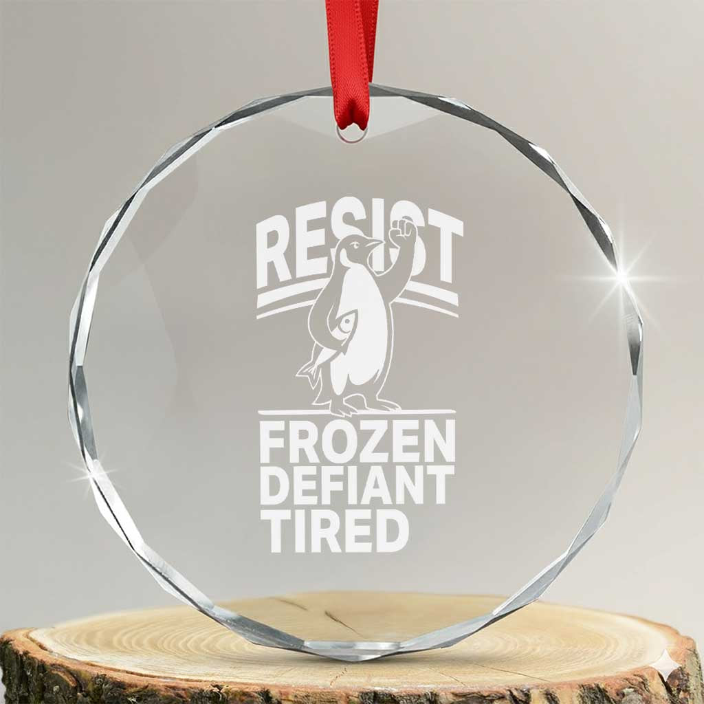 Funny Penguin Resist Crystal Glass Ornament Frozen Defiant Tired FDT Activism TS02 Transparent Glass 3'' Circle Print Your Wear