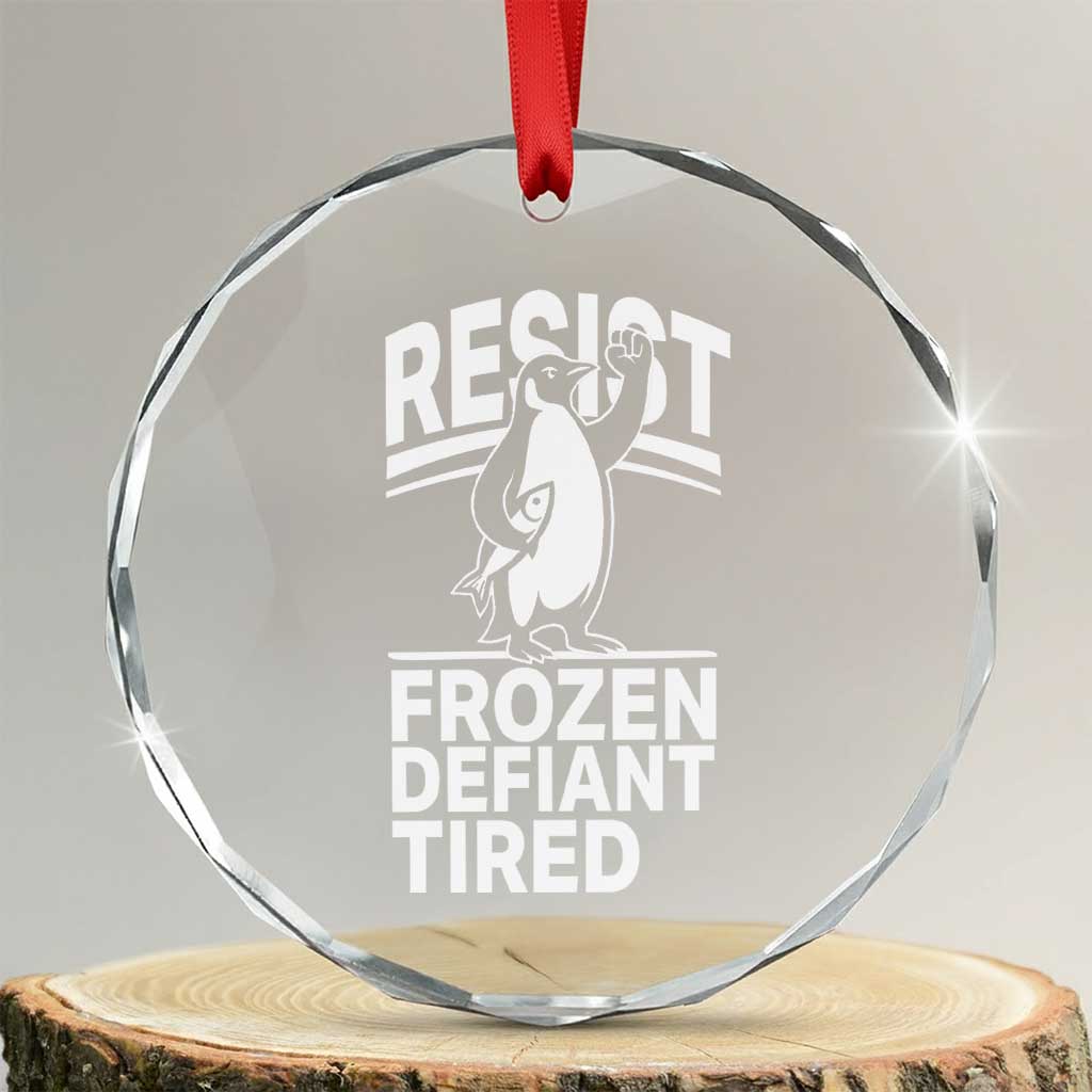 Funny Penguin Resist Crystal Glass Ornament Frozen Defiant Tired FDT Activism TS02 Transparent Glass 3'' Circle Print Your Wear