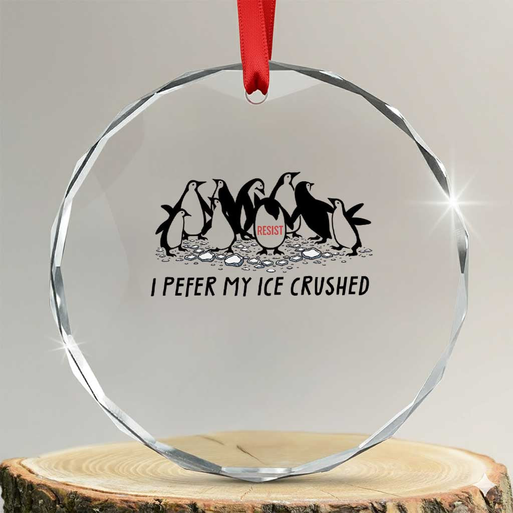 Funny Penguins Resist Protest Crystal Glass Ornament I Pefer My Ice Crushed TS14 Transparent Glass 3'' Circle Print Your Wear