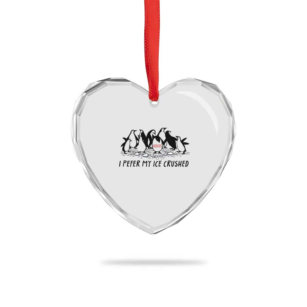 Funny Penguins Resist Protest Heart Crystal Glass Ornament I Pefer My Ice Crushed TS14 Print Your Wear