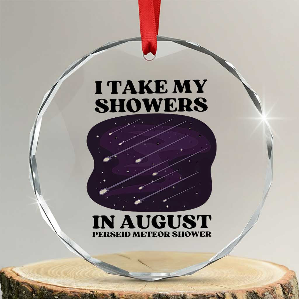 Funny Perseid Meteor Shower Stargazer Graphic Crystal Glass Ornament I Take My Showers In August TS02 Transparent Glass 3'' Circle Print Your Wear