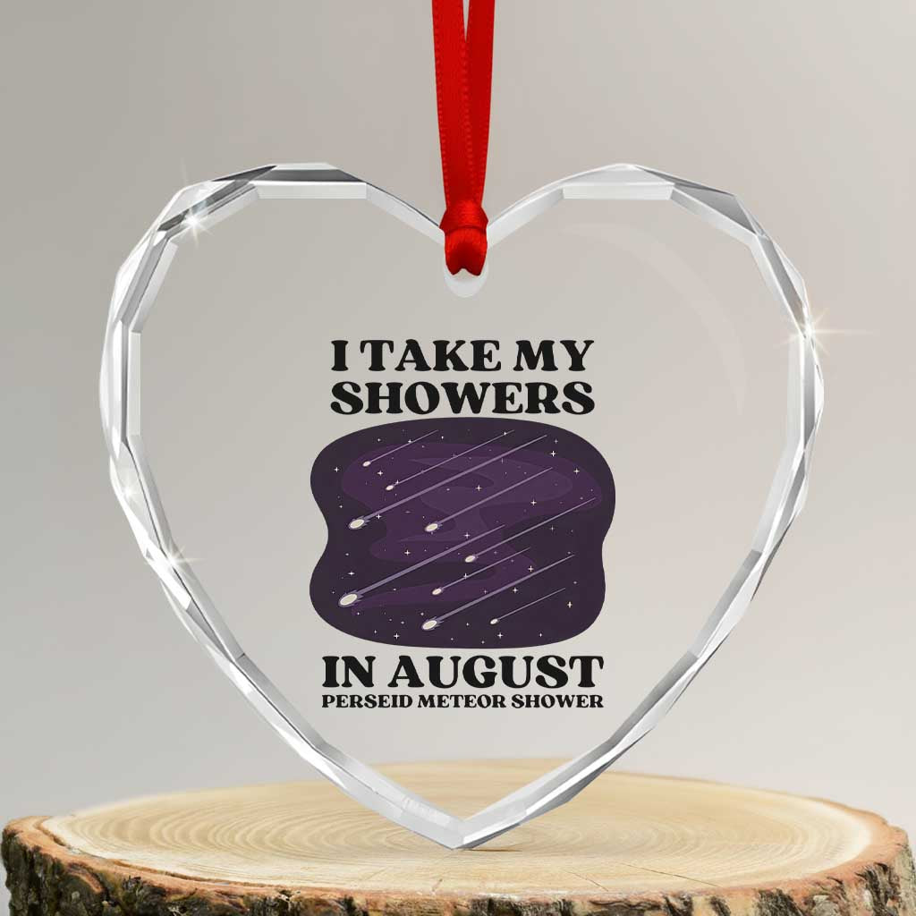 Funny Perseid Meteor Shower Stargazer Graphic Heart Crystal Glass Ornament I Take My Showers In August TS02 Transparent Glass 3'' Heart Print Your Wear