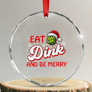 Funny Pickleball Xmas Crystal Glass Ornament Eat Dink And Be Merry TS12 Transparent Glass 3'' Circle Print Your Wear