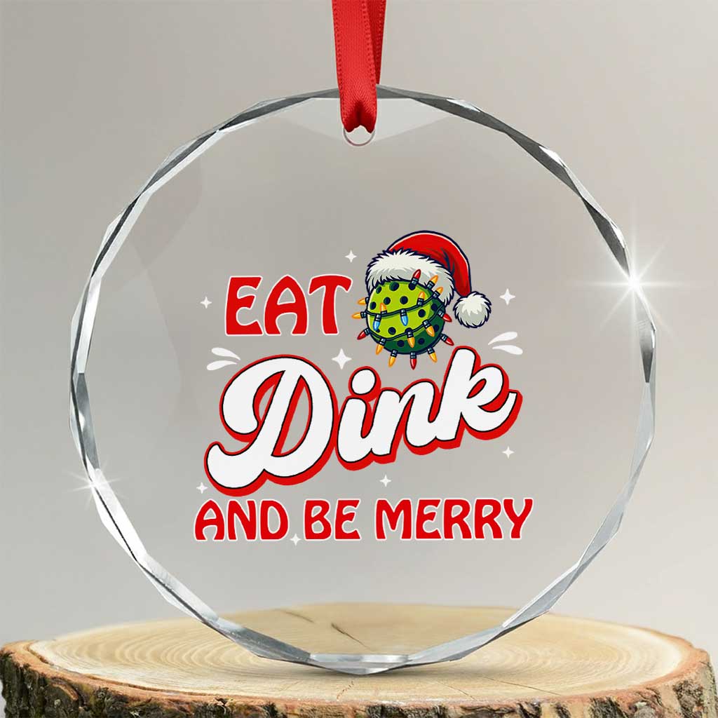 Funny Pickleball Xmas Crystal Glass Ornament Eat Dink And Be Merry TS12 Transparent Glass 3'' Circle Print Your Wear
